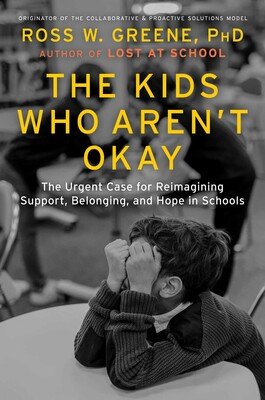 Cover of “The Kids Who Aren’t Okay” by Ross W. Greene, featuring the subtitle “The Urgent Case for Reimagining Support, Belonging, and Hope in Schools.”